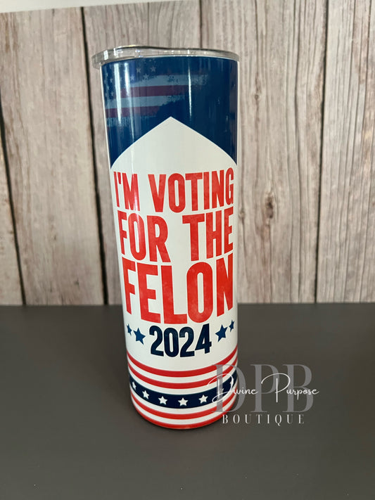 I'm Voting for the Felon Tumbler