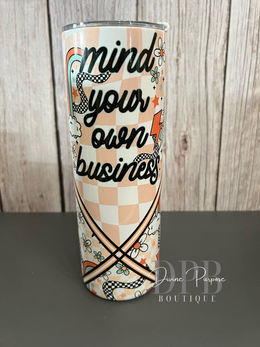 Mind Your Own Business Tumbler