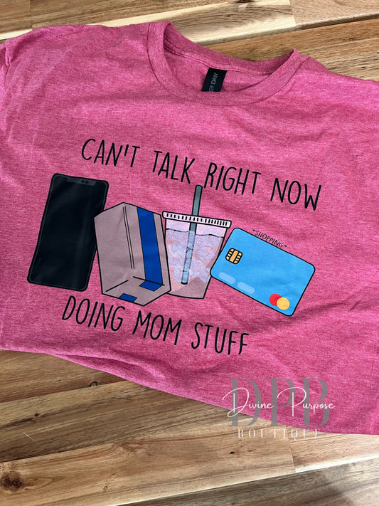 Can't Talk Right Now Doing Mom Stuff T-Shirt